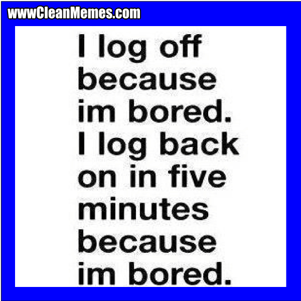 ILogOffBecauseImBored