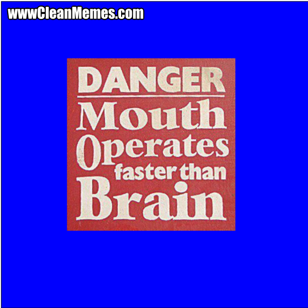 MouthOperatesFasterThanBrain