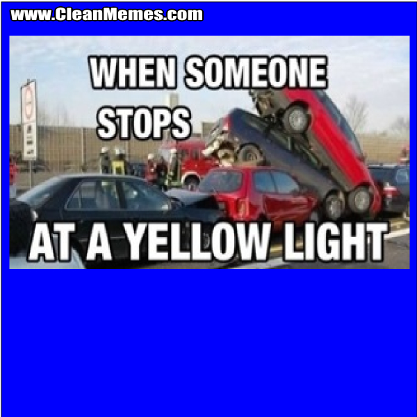WhenSomeoneStopsAtAYellowLight