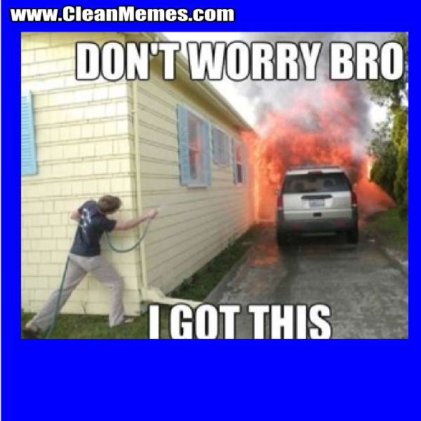 DontWorryBroIGotThis