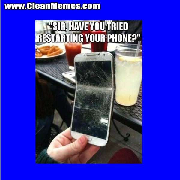 SirHaveYouTriedRestartingYourPhone
